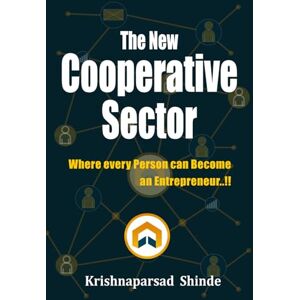 Shinde, Krishnaprasad The new cooperative sector: where every person can become an entrepreneur..!! Shinde, Krishnaprasad The new cooperative sector: where every person can become an entrepreneur..!!