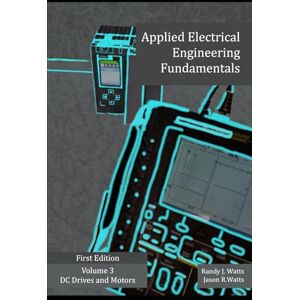 Watts, Randy Applied DC Drives and Motors (Applied Electrical Engineering Fundamentals) Watts, Randy Applied DC Drives and Motors (Applied Electrical Engineering Fundamentals)