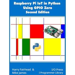 Fairhead, Harry Raspberry Pi IoT In Python Using GPIO Zero, 2nd Edition Fairhead, Harry Raspberry Pi IoT In Python Using GPIO Zero, 2nd Edition