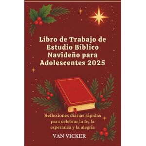 Vicker, Van Libro de Trabajo de Estudio Bíblico Navideño para Adolescentes 2025: Reflexiones diarias rápidas para celebrar la fe, la esperanza y la alegría Vicker, Van Libro de Trabajo de Estudio Bíblico Navideño para Adolescentes 2025: Reflexiones diarias rápidas para celebrar la fe, la esperanza y la alegría