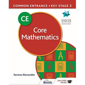 Alexander, Serena Common Entrance 13+ Core Mathematics for ISEB CE and KS3 Alexander, Serena Common Entrance 13+ Core Mathematics for ISEB CE and KS3