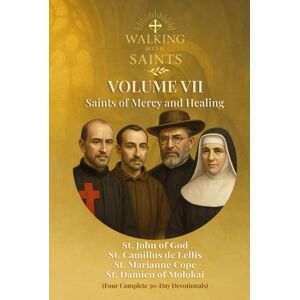 Rougeaux, Roberto Walking With Saints: Volume 7 Saints of Mercy and Healing: Four Complete 30-Day Devotionals with St. John of God, St. Camillus de Lellis, St. ... (Walking With Saints: 30-Day Devotionals) Rougeaux, Roberto Walking With Saints: Volume 7 Saints of Mercy and Healing: Four Complete 30-Day Devotionals with St. John of God, St. Camillus de Lellis, St. ... (Walking With Saints: 30-Day Devotionals)