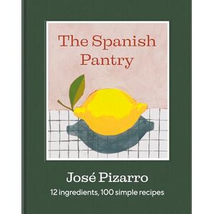 Pizarro, José The Spanish Pantry: 12 Ingredients, 100 Simple Recipes Pizarro, José The Spanish Pantry: 12 Ingredients, 100 Simple Recipes