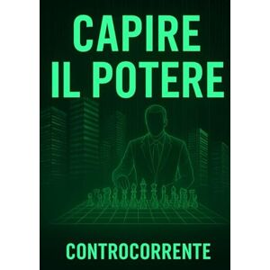 CORRENTE, CONTRO CAPIRE IL POTERE: Finanza potere e manipolazione: il controllo invisibile dell'èlite globale CORRENTE, CONTRO CAPIRE IL POTERE: Finanza potere e manipolazione: il controllo invisibile dell'èlite globale