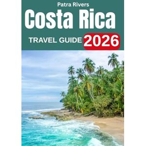 Rivers, Patra Costa Rica Travel Guide 2026: Discover Volcanoes, Beaches, Rainforests & the Spirit of Pura Vida Rivers, Patra Costa Rica Travel Guide 2026: Discover Volcanoes, Beaches, Rainforests & the Spirit of Pura Vida