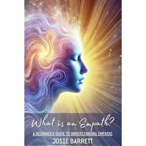 Barrett, Josie What Is an Empath? A Beginner's Guide to Understanding Empaths Barrett, Josie What Is an Empath? A Beginner's Guide to Understanding Empaths