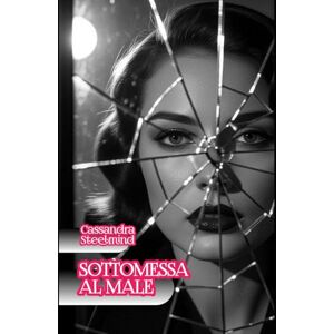 SteelMind, Cassandra Sottomessa al male Desiderio Proibito: Racconto Dark nella Berlino Est della Stasi: passione e segreti in un oscuro triangolo SteelMind, Cassandra Sottomessa al male Desiderio Proibito: Racconto Dark nella Berlino Est della Stasi: passione e segreti in un oscuro triangolo