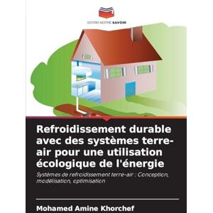 Khorchef, Mohamed Amine Refroidissement durable avec des systèmes terre-air pour une utilisation écologique de l'énergie: Systèmes de refroidissement terre-air : Conception, modélisation, optimisation Khorchef, Mohamed Amine Refroidissement durable avec des systèmes terre-air pour une utilisation écologique de l'énergie: Systèmes de refroidissement terre-air : Conception, modélisation, optimisation