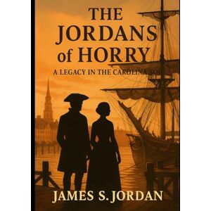 Jordan, James S The Jordans of Horry: A Legacy in the Carolina Soil Jordan, James S The Jordans of Horry: A Legacy in the Carolina Soil