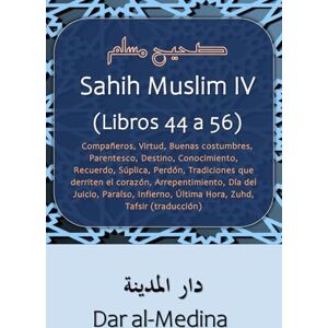 Muslim Sahih IV (Libros 44 a 56): Compañeros, Virtudes, Parentesco, Destino, Conocimiento, Recuerdo, Súplica, Perdón, Arrepentimiento, Día del ... Última Hora, Zuhd, Tafsir (traducción) Muslim Sahih IV (Libros 44 a 56): Compañeros, Virtudes, Parentesco, Destino, Conocimiento, Recuerdo, Súplica, Perdón, Arrepentimiento, Día del ... Última Hora, Zuhd, Tafsir (traducción)