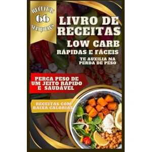 Feitosa, Auto Marilia S 66 receitas low carb: Receitas deliciosas e saudáveis pra te auxiliar na perda de peso Feitosa, Auto Marilia S 66 receitas low carb: Receitas deliciosas e saudáveis pra te auxiliar na perda de peso