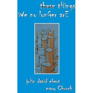 EBERT, JOHN DAVID These Things We No Longer Are EBERT, JOHN DAVID These Things We No Longer Are