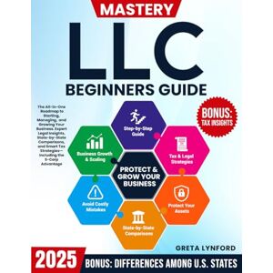 Lynford, Greta LLC Mastery Beginners Guide: The All-in-One Roadmap to Starting, Managing, and Growing Your Business. Expert Legal Insights, State-by- State ... Strategies—Including the S-Corp Advantage. Lynford, Greta LLC Mastery Beginners Guide: The All-in-One Roadmap to Starting, Managing, and Growing Your Business. Expert Legal Insights, State-by- State ... Strategies—Including the S-Corp Advantage.