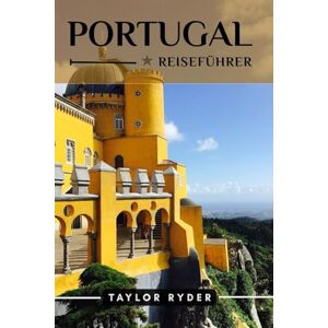 Taylor PORTUGAL REISEFÜHRER: 100 Unterhaltsame Dinge zu tun und zu sehen – Top-Attraktionen, Outdoor-Abenteuer, Festivals, Essen, Geschichte und mehr für ... Urlaub (Reiseführer-Reihe „Miles & Realms“) Taylor PORTUGAL REISEFÜHRER: 100 Unterhaltsame Dinge zu tun und zu sehen – Top-Attraktionen, Outdoor-Abenteuer, Festivals, Essen, Geschichte und mehr für ... Urlaub (Reiseführer-Reihe „Miles & Realms“)