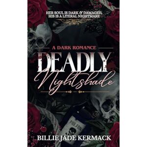 Kermack, Billie Jade Deadly Nightshade: A twisted dark romance novella Kermack, Billie Jade Deadly Nightshade: A twisted dark romance novella