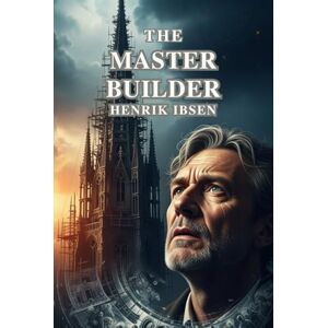 HENRIK IBSEN The Master Builder HENRIK IBSEN The Master Builder