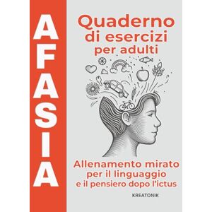 Kreatonik Afasia – Quaderno di esercizi per adulti: Allenamento mirato per il linguaggio e il pensiero dopo l'ictus Kreatonik Afasia – Quaderno di esercizi per adulti: Allenamento mirato per il linguaggio e il pensiero dopo l'ictus