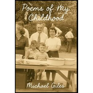 Giles, Michael Poems of my Childhood (Poems from the Heart) Giles, Michael Poems of my Childhood (Poems from the Heart)