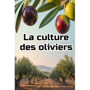 Svitana La culture des oliviers: Guide complet et détaillé de la culture des oliviers : du choix des variétés et de la préparation du sol à l'entretien, la récolte et la gestion durable du jardin. Svitana La culture des oliviers: Guide complet et détaillé de la culture des oliviers : du choix des variétés et de la préparation du sol à l'entretien, la récolte et la gestion durable du jardin.