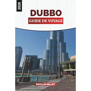MILLET, PHYLLIS DUBBO Guide de voyage 2026: Explorez les attractions de Dubbo, les activités de plein air et la culture locale dans l'Australie régionale MILLET, PHYLLIS DUBBO Guide de voyage 2026: Explorez les attractions de Dubbo, les activités de plein air et la culture locale dans l'Australie régionale