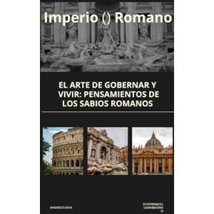 Becker Imperio Romano: EL Arte de gobernar y vivir: pensamientos de los sabios romanos Becker Imperio Romano: EL Arte de gobernar y vivir: pensamientos de los sabios romanos