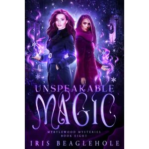 Beaglehole, Iris Unspeakable Magic: Myrtlewood Mysteries book 8 (original cover style) (Myrtlewood Mysteries: Urban Fantasy paperbacks) Beaglehole, Iris Unspeakable Magic: Myrtlewood Mysteries book 8 (original cover style) (Myrtlewood Mysteries: Urban Fantasy paperbacks)