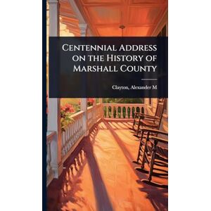 United Centennial Address on the History of Marshall County United Centennial Address on the History of Marshall County