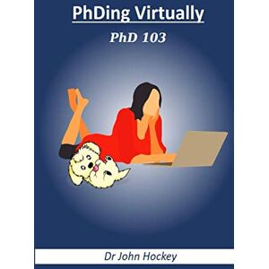 Hockey, Dr John PhDing Virtually: PhD 103 (PhD 101 Series) Hockey, Dr John PhDing Virtually: PhD 103 (PhD 101 Series)