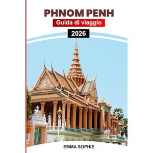 SOPHIE, EMMA PHNOM PENH GUIDA DI VIAGGIO 2026: Scopri la ricca storia, la cultura vibrante, la bellezza paesaggistica e le gemme nascoste nella capitale dell'avventura e della tradizione SOPHIE, EMMA PHNOM PENH GUIDA DI VIAGGIO 2026: Scopri la ricca storia, la cultura vibrante, la bellezza paesaggistica e le gemme nascoste nella capitale dell'avventura e della tradizione