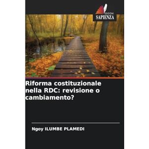 Ilumbe Plamedi, Ngoy Riforma costituzionale nella RDC: revisione o cambiamento? Ilumbe Plamedi, Ngoy Riforma costituzionale nella RDC: revisione o cambiamento?