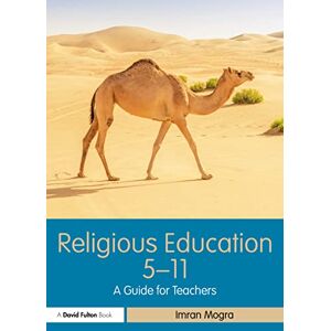 Mogra, Imran Religious Education 5-11: A Guide for Teachers (Primary 5-11 Series) Mogra, Imran Religious Education 5-11: A Guide for Teachers (Primary 5-11 Series)