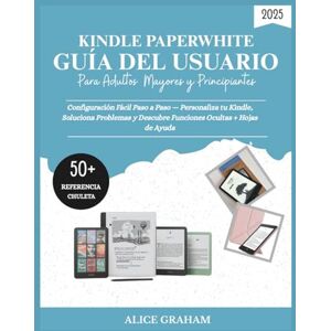 GRAHAM, ALICE GUÍA DEL USUARIO DE KINDLE PAPERWHITE 2025 PARA ADULTOS MAYORES Y PRINCIPIANTES: Configuración Fácil Paso a Paso—Personaliza tu Kindle, Soluciona Problemas y Descubre Funciones Ocultas + Hojas de Ay GRAHAM, ALICE GUÍA DEL USUARIO DE KINDLE PAPERWHITE 2025 PARA ADULTOS MAYORES Y PRINCIPIANTES: Configuración Fácil Paso a Paso—Personaliza tu Kindle, Soluciona Problemas y Descubre Funciones Ocultas + Hojas de Ay