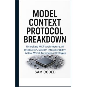 CODED, SAM Model Context Protocol Breakdown: Unlocking MCP Architecture, AI Integration, System Interoperability & Real-World Automation Strategies CODED, SAM Model Context Protocol Breakdown: Unlocking MCP Architecture, AI Integration, System Interoperability & Real-World Automation Strategies