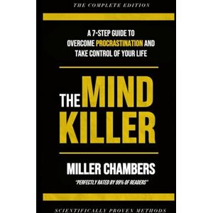 Chambers, Miller The Mindkiller: A 7-Step Guide to Overcome Procrastination and Take Control of Your Life Chambers, Miller The Mindkiller: A 7-Step Guide to Overcome Procrastination and Take Control of Your Life