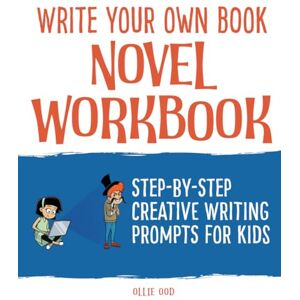 Ood, Ollie Write Your Own Book – A Novel Workbook: Step-by-step Creative Writing Prompts for Kids Ood, Ollie Write Your Own Book – A Novel Workbook: Step-by-step Creative Writing Prompts for Kids