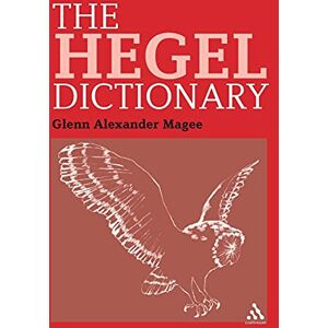 Magee, Glenn Alexander The Hegel Dictionary: 3 (Continuum Philosophy Dictionaries) Magee, Glenn Alexander The Hegel Dictionary: 3 (Continuum Philosophy Dictionaries)