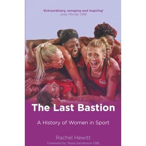 Hewitt, Rachel The Last Bastion: A History of Women in Sport, 1984–2024 Hewitt, Rachel The Last Bastion: A History of Women in Sport, 1984–2024