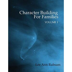 Lee Character Building for Families Volume 1 Lee Character Building for Families Volume 1