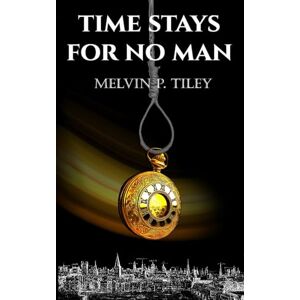 TILEY, MELVIN P. TIME STAYS FOR NO MAN TILEY, MELVIN P. TIME STAYS FOR NO MAN