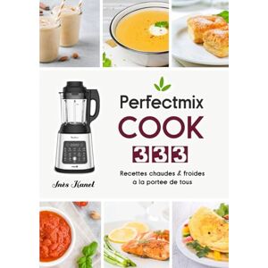 Kanel, Inès Perfectmix Cook: 333 Recettes chaudes & froides à la portée de tous Kanel, Inès Perfectmix Cook: 333 Recettes chaudes & froides à la portée de tous