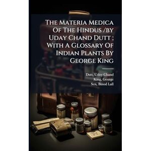 Chand, Dutt Udoy The Materia Medica Of The Hindus /by Uday Chand Dutt; With A Glossary Of Indian Plants By George King Chand, Dutt Udoy The Materia Medica Of The Hindus /by Uday Chand Dutt; With A Glossary Of Indian Plants By George King