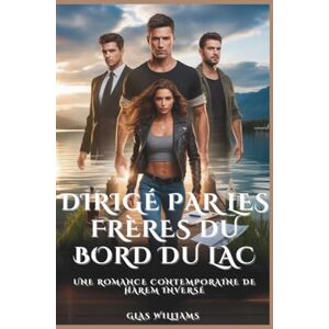 Williams, Glas DIRIGÉ PAR LES FRÈRES DU BORD DU LAC: UNE ROMANCE CONTEMPORAINE DE HAREM INVERSÉ Williams, Glas DIRIGÉ PAR LES FRÈRES DU BORD DU LAC: UNE ROMANCE CONTEMPORAINE DE HAREM INVERSÉ