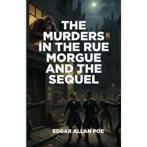 EDGAR ALLAN POE The Murders In The Rue Morgue And The Sequel: The Mystery of Marie Roget EDGAR ALLAN POE The Murders In The Rue Morgue And The Sequel: The Mystery of Marie Roget