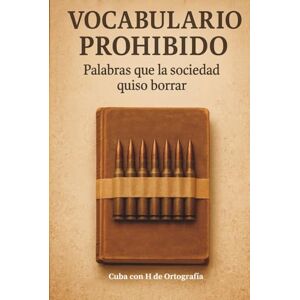 de Ortografía, Cuba con H Vocabulario prohibido: Palabras que la sociedad quiso borrar de Ortografía, Cuba con H Vocabulario prohibido: Palabras que la sociedad quiso borrar