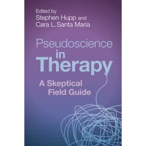 Pseudoscience in Therapy: A Skeptical Field Guide Pseudoscience in Therapy: A Skeptical Field Guide