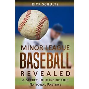 Schultz, Rick Minor League Baseball Revealed: A Secret Tour Inside Our National Pastime Schultz, Rick Minor League Baseball Revealed: A Secret Tour Inside Our National Pastime