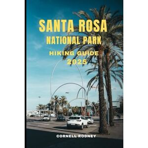 RODNEY, CORNELL SANTA ROSA NATIONAL PARK HIKING GUIDE 2025: 6 (Pathfinder Travel And Adventure Guides) RODNEY, CORNELL SANTA ROSA NATIONAL PARK HIKING GUIDE 2025: 6 (Pathfinder Travel And Adventure Guides)