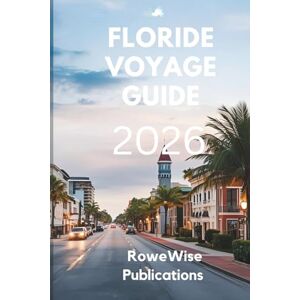 Publications, RoweWise FLORIDE VOYAGE GUIDE 2026: L'État du Soleil : là où l'aventure rencontre la détente Publications, RoweWise FLORIDE VOYAGE GUIDE 2026: L'État du Soleil : là où l'aventure rencontre la détente
