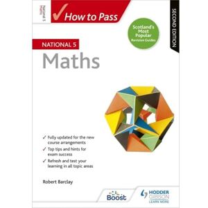 Barclay, Robert How to Pass National 5 Maths: Second Edition Barclay, Robert How to Pass National 5 Maths: Second Edition