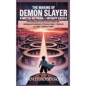 Robinson THE MAKING OF DEMON SLAYER KIMETSU NO YAIBA -INFINITY CASTLE: Everything you need to know about the making and summary of Demon slayer : Kimetsu no Yaiba -Infinity Castle Robinson THE MAKING OF DEMON SLAYER KIMETSU NO YAIBA -INFINITY CASTLE: Everything you need to know about the making and summary of Demon slayer : Kimetsu no Yaiba -Infinity Castle